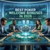 Best Poker Welcome Bonuses in 2026: The Ultimate Player’s Guide