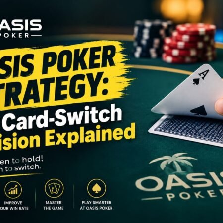 Oasis Poker Strategy: The Card-Switch Decision Explained